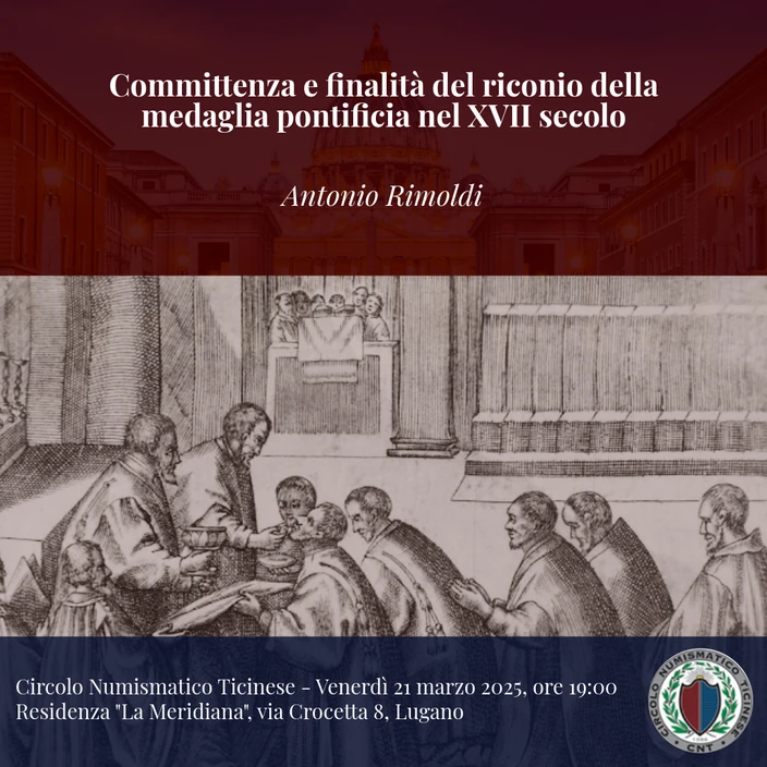 Lugano 21 marzo 2025 – Conferenza: “Committenza e finalita’ del riconio della medaglia pontificia nel XVII sec.”