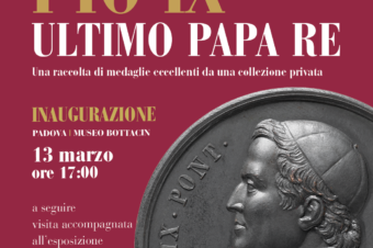 Padova 13 marzo 2025 ore 17.00 – Inaugurazione Mostra “Pio IX ultimo Papa Re”- Visitabile dal 14 marzo al 18 maggio