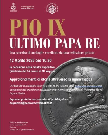 Padova 12 Aprile 2025 ore 10.30 -Approfondimenti di storia attraverso la numismatica “il Papa-Re nel periodo biennio 1846-48 tra riforme Lega doganale  contestazioni assassinio del presidente del parlamento e ministro degli interni, Pellegrino Rossi fuga a Gaeta”