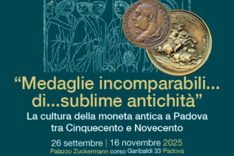 Padova 26 Settembre -16 Novembre 2025 SEGNALAZIONE : Mostra “Medaglie incomparabili…di…sublime antichità”