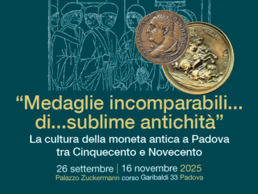 Padova 26 Settembre -16 Novembre 2025 SEGNALAZIONE : Mostra “Medaglie incomparabili…di…sublime antichità”